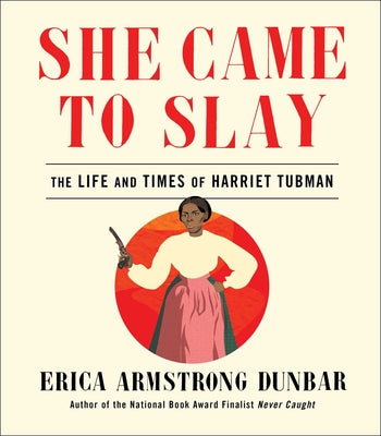 She Came to Slay: The Life and Times of Harriet Tubman