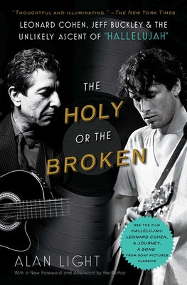 The Holy or the Broken: Leonard Cohen, Jeff Buckley, and the Unlikely Ascent of Hallelujah