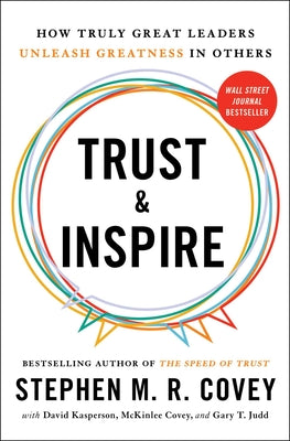 Trust and Inspire: How Truly Great Leaders Unleash Greatness in Others