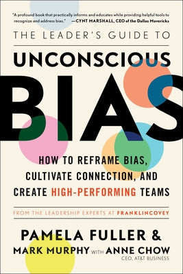 The Leader's Guide to Unconscious Bias: How to Reframe Bias, Cultivate Connection, and Create High-Performing Teams