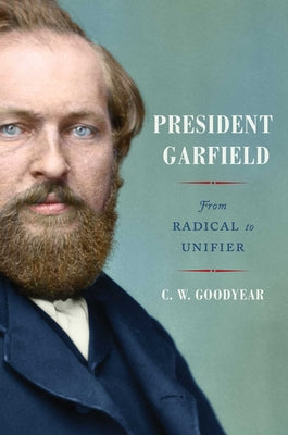 President Garfield: From Radical to Unifier