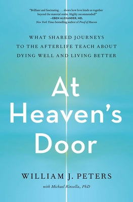 At Heaven's Door: What Shared Journeys to the Afterlife Teach about Dying Well and Living Better