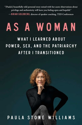 As a Woman: What I Learned about Power, Sex, and the Patriarchy After I Transitioned