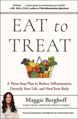 Eat to Treat: A Three-Step Plan to Reduce Inflammation, Detoxify Your Life, and Heal Your Body