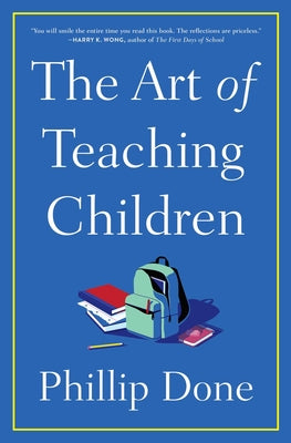 The Art of Teaching Children: All I Learned from a Lifetime in the Classroom