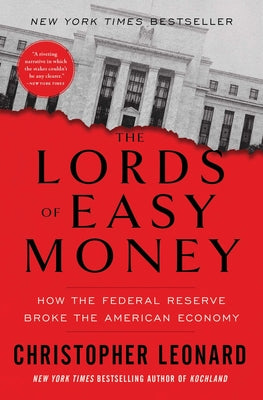 The Lords of Easy Money: How the Federal Reserve Broke the American Economy