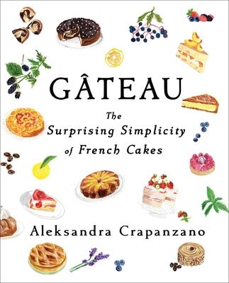 Gateau: The Surprising Simplicity of French Cakes