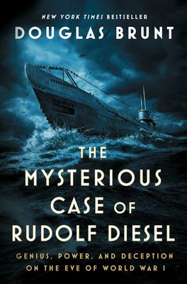 The Mysterious Case of Rudolf Diesel: Genius, Power, and Deception on the Eve of World War I