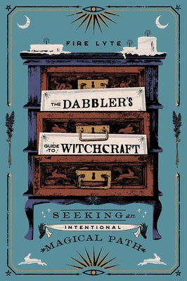 The Dabbler's Guide to Witchcraft: Seeking an Intentional Magical Path