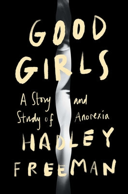 Good Girls: A Story and Study of Anorexia