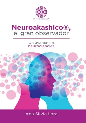 Neuroakashico(R), El Gran Observador: Un Avance En Neurociencias