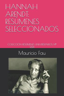 Hannah Arendt: Resúmenes Seleccionados: Colección Resúmenes Universitarios N° 224