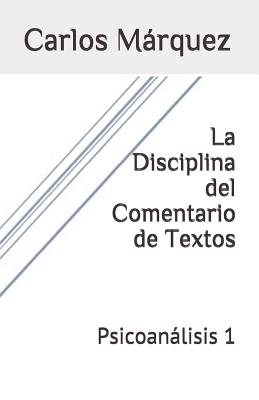 La Disciplina del Comentario de Textos: Psicoanálisis 1