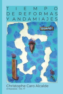 Tiempo de Reformas. Y Andamiajes: ANTIPOESÍA Vol. 17