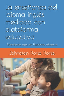 La enseñanza del idioma inglés mediada con plataforma educativa: Aprendiendo inglés con Plataformas educativas