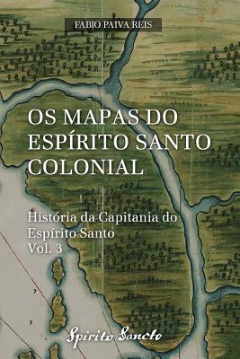 OS Mapas Do Espírito Santo Colonial