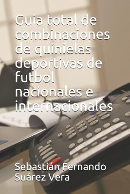 Guia Total de Combinaciones de Quinielas Deportivas de Futbol Nacionales E Internacionales