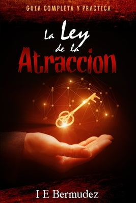 La Ley de la Atraccion: Guia Completa y Practica