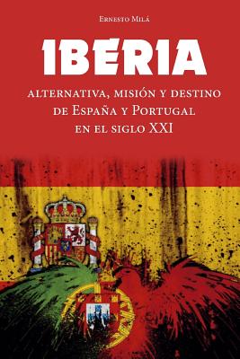 Iberia: Alternativa, Misión y Destino de España y Portugal en el Siglo XXI