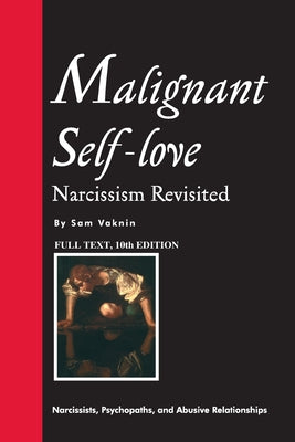 Malignant Self-love: Narcissism Revisited (FULL TEXT, 10th edition)