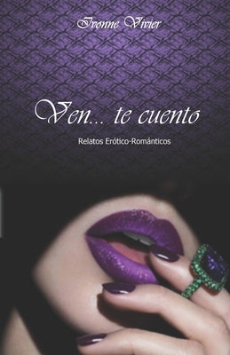 Ven... te cuento: Relatos erótico-románticos