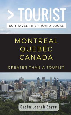 Greater Than a Tourist- Montreal Quebec Canada: 50 Travel Tips from a Local