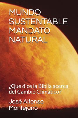 Mundo Sustentable Mandato Natural: ¿Que dice la Biblia acerca del Cambio Climático?