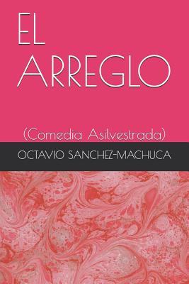 El Arreglo: (comedia Asilvestrada)