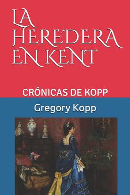 La Heredera En Kent: Crónicas de Kopp