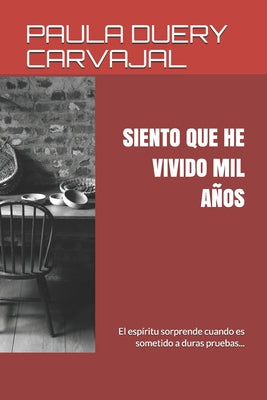 Siento Que He Vivido Mil Años...: El espíritu sorprende cuando es sometido a duras pruebas...