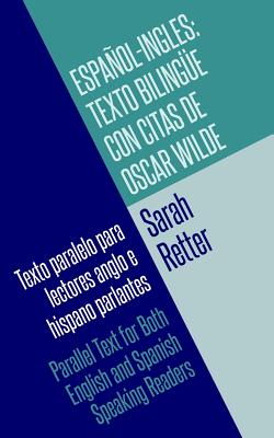 Espanol-Ingles: Texto Bilingue con Citas de Oscar Wilde: Texto paralelo para lectores anglo e hispano parlantes. Parallel Text for Bot