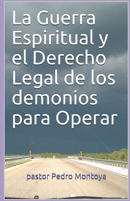 La Guerra Espiritual y el Derecho Legal de los demonios para Operar: Programa de Formacion Ministerial del Ministerio Apostolico y Profetico Cristo Re