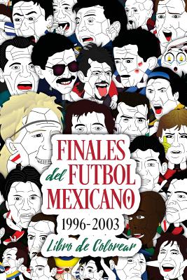 Finales del Futbol Mexicano 1996-2003 Libro para Colorear