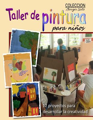 Taller de Pintura para Ninos: 12 Proyectos para Desarrollar la Creatividad