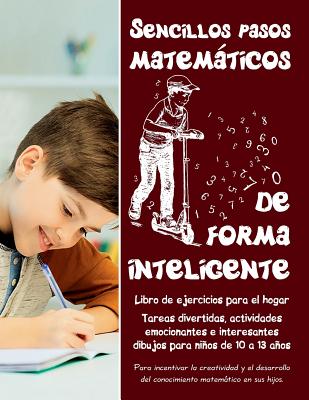 Sencillos pasos matemáticos de forma inteligente: Tareas divertidas, actividades emocionantes e interesantes dibujos para niños de 10 a 13 años - Libr