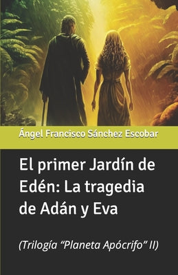 El primer Jardín de Edén: La tragedia de Adán y Eva: (Trilogía 