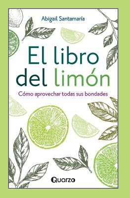 El libro del limón: Cómo aprovechar todas sus bondades