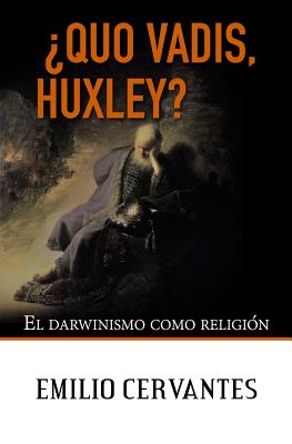 ¿Quo Vadis, Huxley?: El darwinismo como religión