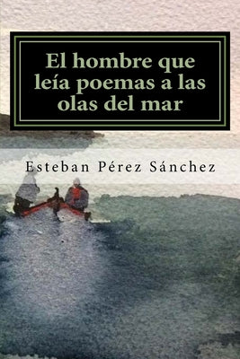 El hombre que leía poemas a las olas del mar