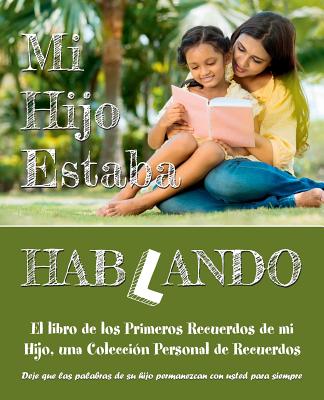 Mi Hijo Estaba Hablando: El libro de los Primeros Recuerdos de mi Hijo, una Colección Personal de Recuerdos - Deje que las palabras de su hijo