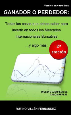 Ganador O Perdedor: Todas las cosas que debes saber para invertir en todos los Mercados Internacionales Bursátiles ... y algo más: (Segund