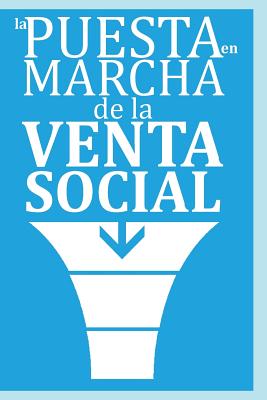 La Puesta en Marcha de la Venta Social: ...el nuevo paradigma de las ventas y la tendencia capitalizada de la Venta Social Si el comprador o cliente B