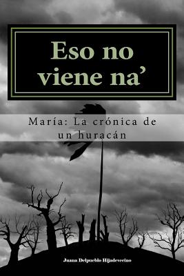 Eso no viene na': Maria: La cronica de un huracan