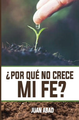 ¿Por Qué No Crece Mi Fe?