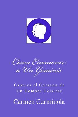 Como Enamorar a Un Geminis: Captura el Corazon de Un Hombre Geminis