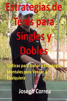 Estrategias de Tenis Para Singles y Dobles: Tácticas Para Ganar y Estrategias Mentales Para Vencer a Cualquiera