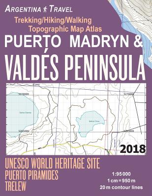 Puerto Madryn & Valdes Peninsula Trekking/Hiking/Walking Topographic Map Atlas UNESCO World Heritage Site Puerto Piramides Trelew Argentina Travel 1: