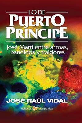 Lo de Puerto Príncipe. José Martí Entre Armas, Bandidos Y Traidores