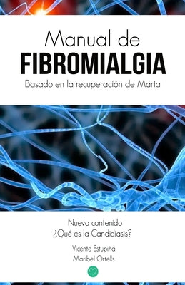 Manual de Fibromialgia: Basado en la recuperacion de Marta