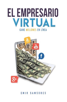 El Empresario Virtual: Un Libro de Desarrollo personal y economía